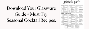 Download Your Glassware Guide + Must Try Seasonal Cocktail Recipes.
