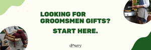 Shopping For Your Groomsmen Gifts? Start Here.